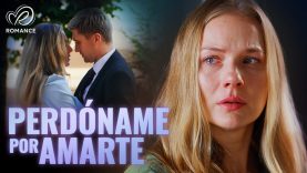 PERDÓNAME POR AMARTE | Peliculas Completas en Español Latino